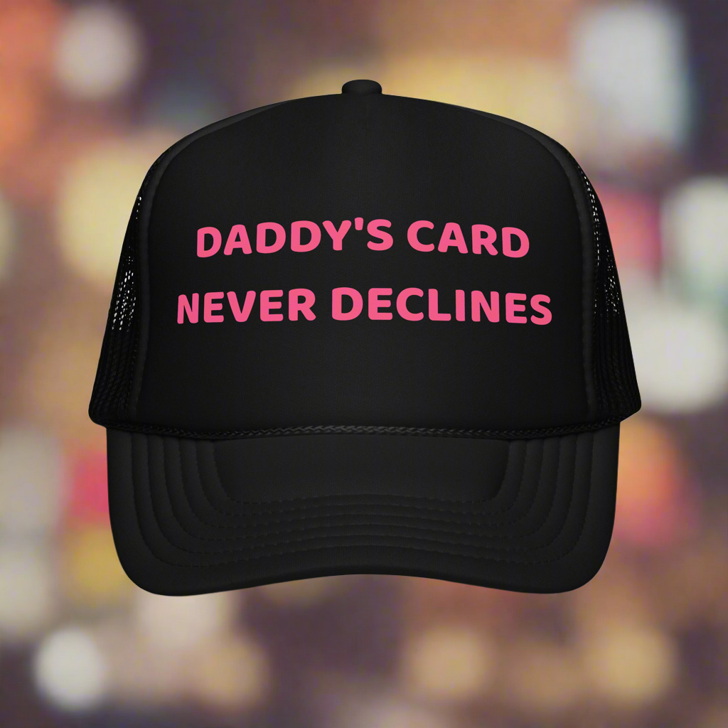 Daddy's Card Never Declines Foam Hat
