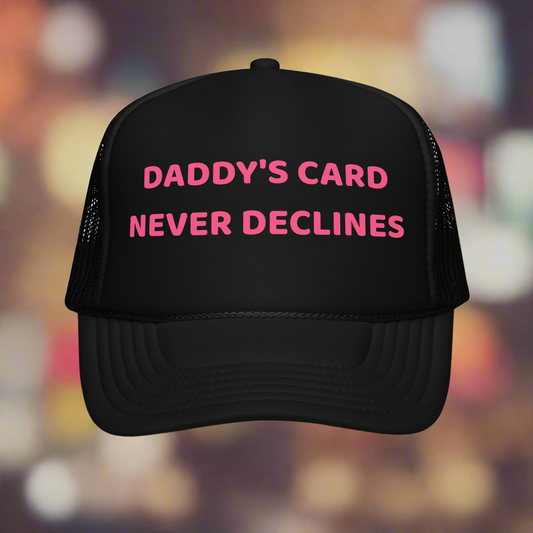 Daddy's Card Never Declines Foam Hat